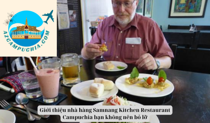 Giới thiệu nhà hàng Samnang Kitchen Restaurant Campuchia bạn không nên bỏ lỡ