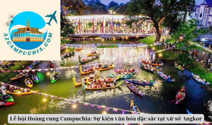 Lễ hội Hoàng cung Campuchia: Sự kiện văn hóa đặc sắc tại xứ sở Angkor