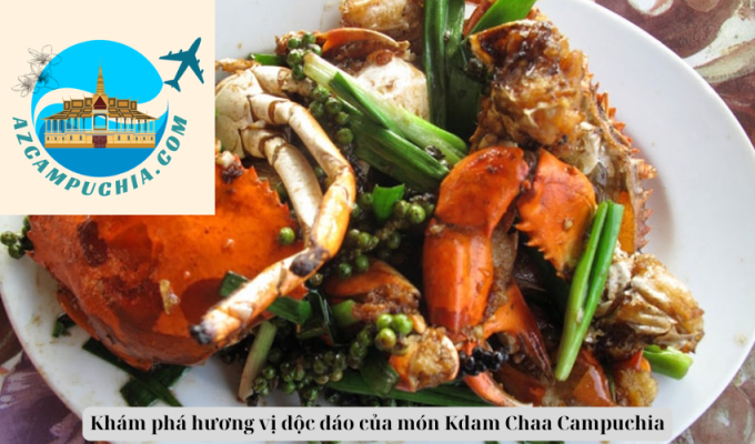 Khám phá hương vị độc đáo của món Kdam Chaa Campuchia