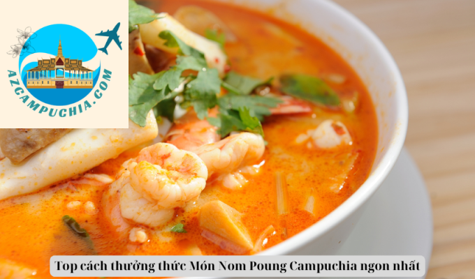 Top cách thưởng thức Món Nom Poung Campuchia ngon nhất