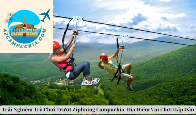 Trải Nghiệm Trò Chơi Trượt Ziplining Campuchia: Địa Điểm Vui Chơi Hấp Dẫn